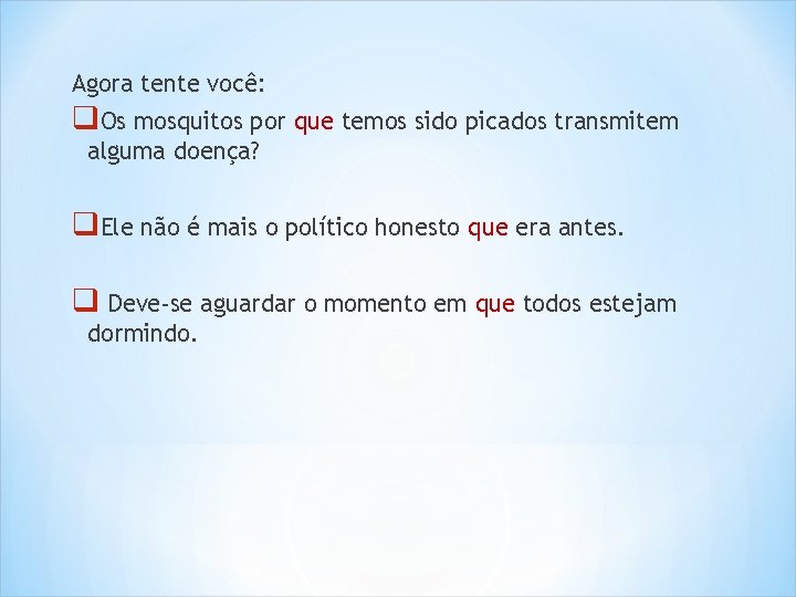 Agora tente você: q. Os mosquitos por que temos sido picados transmitem alguma doença?