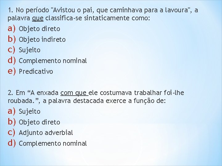 1. No período "Avistou o pai, que caminhava para a lavoura", a palavra que