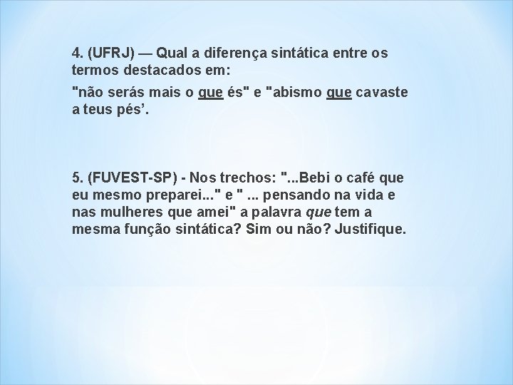 4. (UFRJ) — Qual a diferença sintática entre os termos destacados em: "não serás