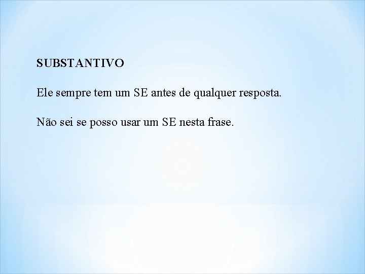 SUBSTANTIVO Ele sempre tem um SE antes de qualquer resposta. Não sei se posso