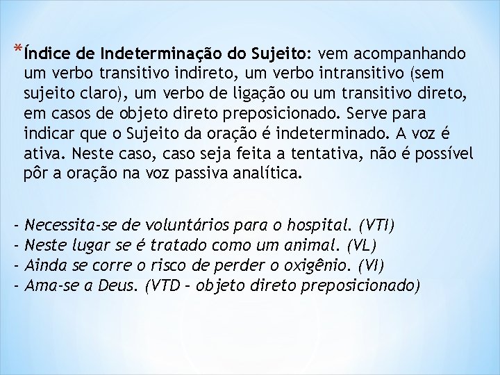 *Índice de Indeterminação do Sujeito: vem acompanhando um verbo transitivo indireto, um verbo intransitivo