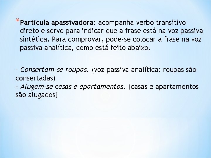 *Partícula apassivadora: acompanha verbo transitivo direto e serve para indicar que a frase está