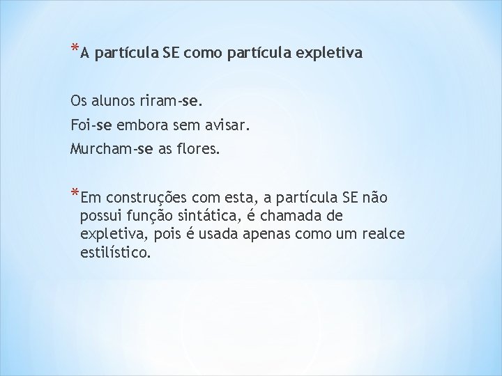 *A partícula SE como partícula expletiva Os alunos riram-se. Foi-se embora sem avisar. Murcham-se