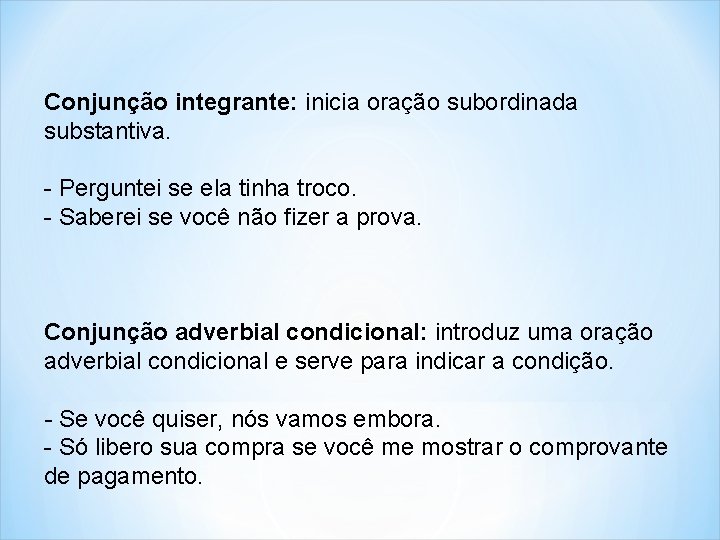 Conjunção integrante: inicia oração subordinada substantiva. - Perguntei se ela tinha troco. - Saberei