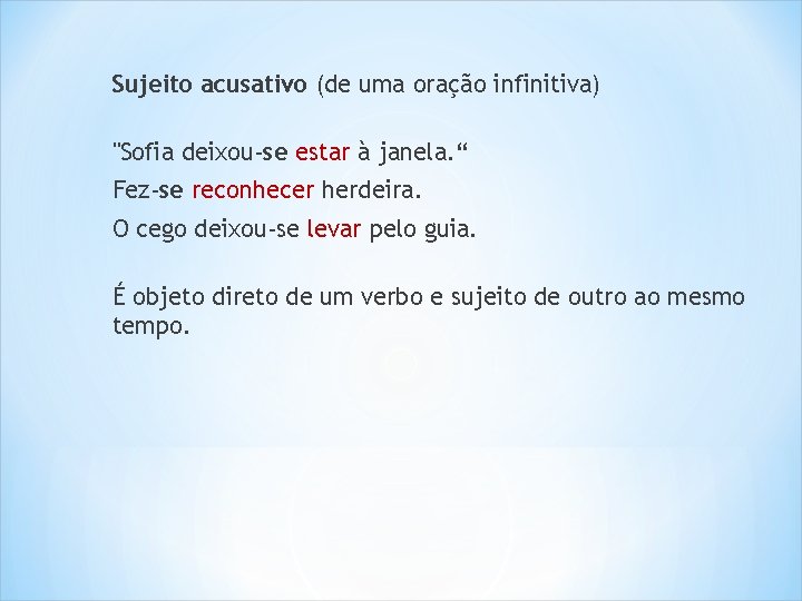 Sujeito acusativo (de uma oração infinitiva) "Sofia deixou-se estar à janela. “ Fez-se reconhecer