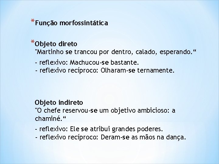 *Função morfossintática *Objeto direto "Martinho se trancou por dentro, calado, esperando. “ - reflexivo: