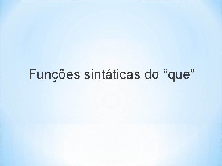 Funções sintáticas do “que” 