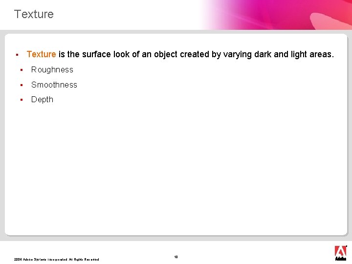 Texture is the surface look of an object created by varying dark and light