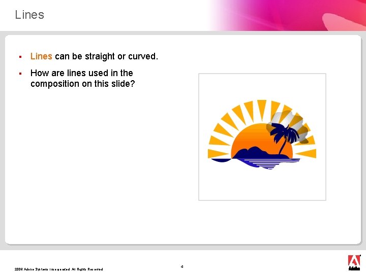 Lines § Lines can be straight or curved. § How are lines used in
