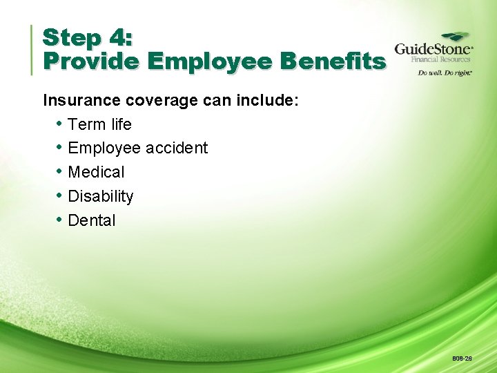 Step 4: Provide Employee Benefits Insurance coverage can include: • Term life • Employee