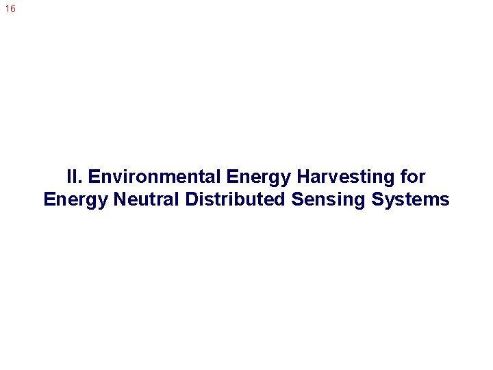 16 II. Environmental Energy Harvesting for Energy Neutral Distributed Sensing Systems 