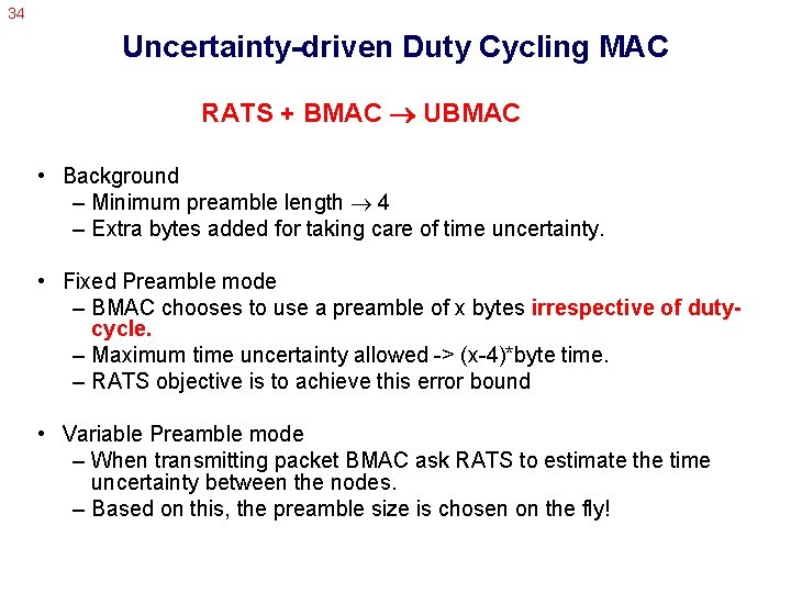 34 Uncertainty-driven Duty Cycling MAC RATS + BMAC UBMAC • Background – Minimum preamble