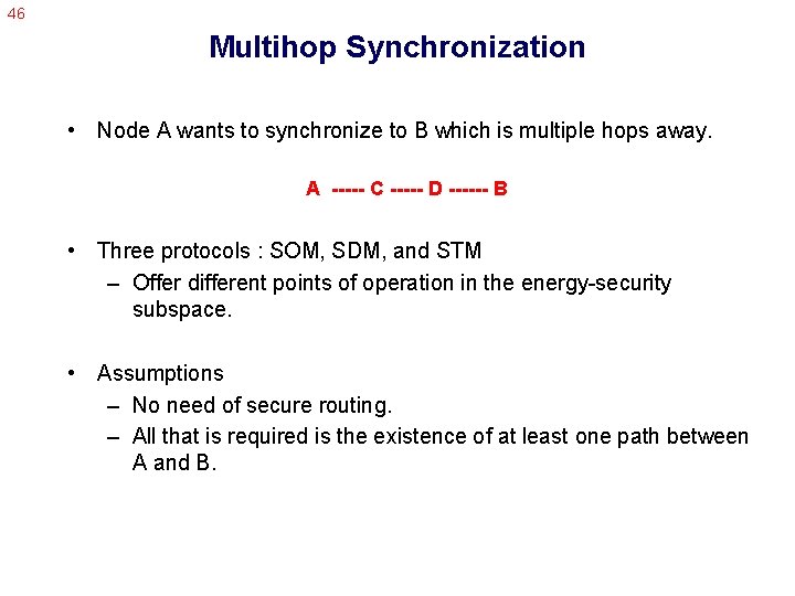 46 Multihop Synchronization • Node A wants to synchronize to B which is multiple