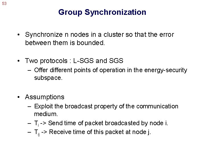 53 Group Synchronization • Synchronize n nodes in a cluster so that the error