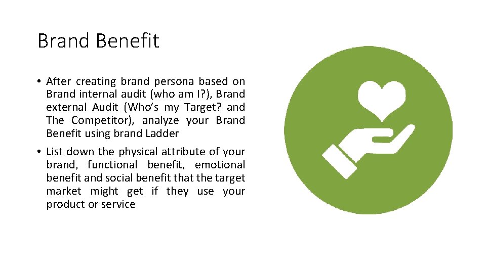Brand Benefit • After creating brand persona based on Brand internal audit (who am