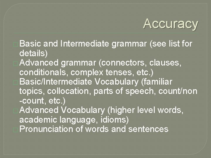 Accuracy � Basic and Intermediate grammar (see list for details) � Advanced grammar (connectors,