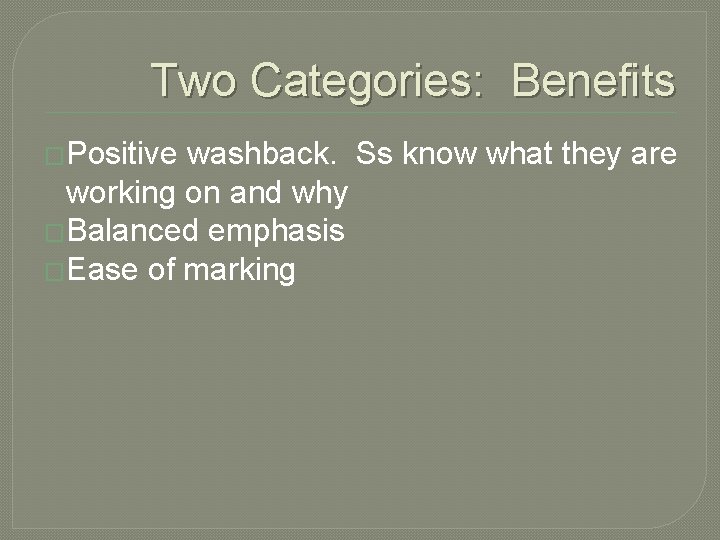 Two Categories: Benefits �Positive washback. Ss know what they are working on and why
