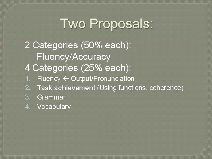 Two Proposals: 1. 1. 2 Categories (50% each): Fluency/Accuracy 4 Categories (25% each): 1.