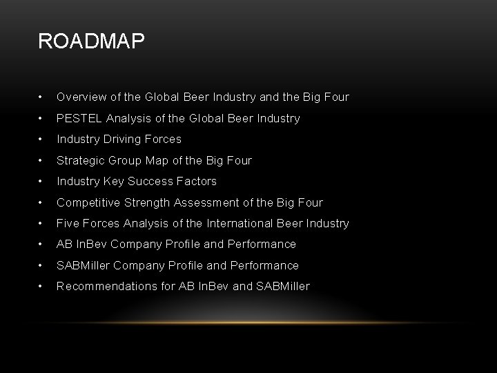 ROADMAP • Overview of the Global Beer Industry and the Big Four • PESTEL