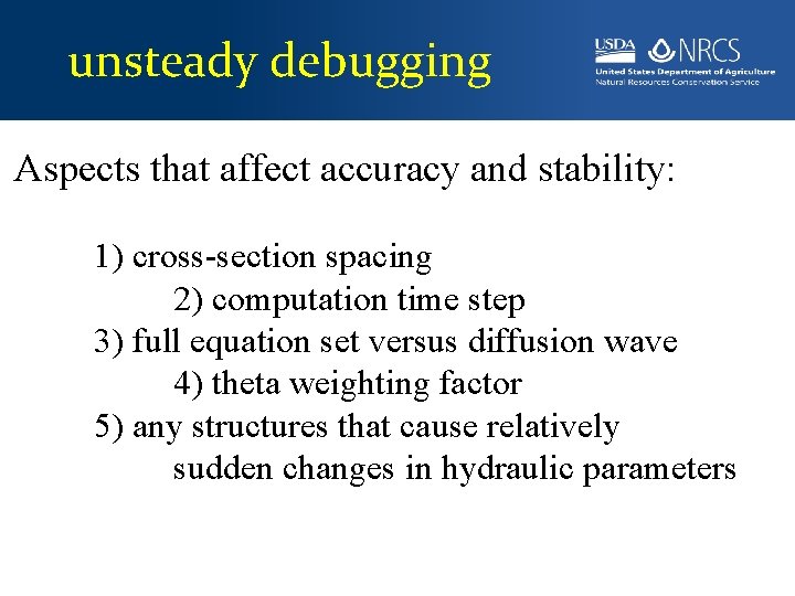 unsteady debugging Aspects that affect accuracy and stability: 1) cross-section spacing 2) computation time