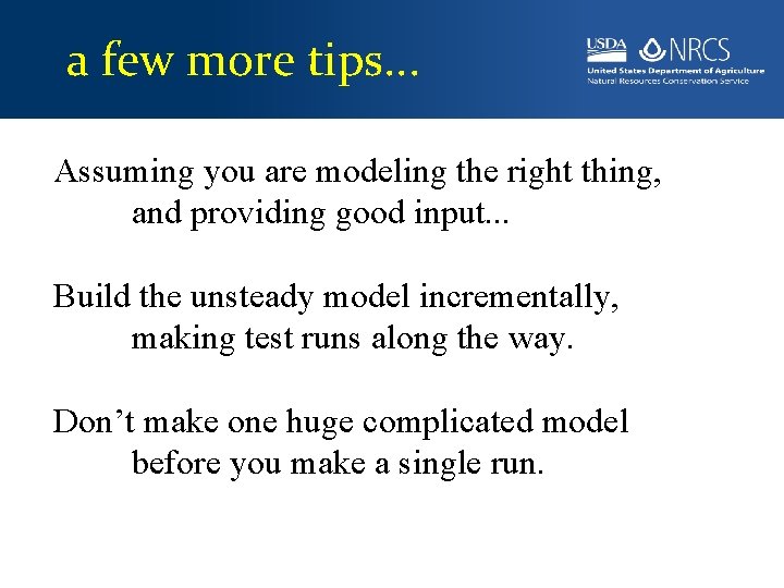 a few more tips. . . Assuming you are modeling the right thing, and