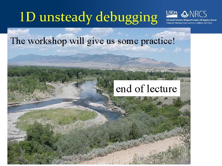 1 D unsteady debugging The workshop will give us some practice! end of lecture