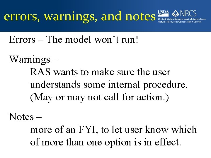 errors, warnings, and notes Errors – The model won’t run! Warnings – RAS wants