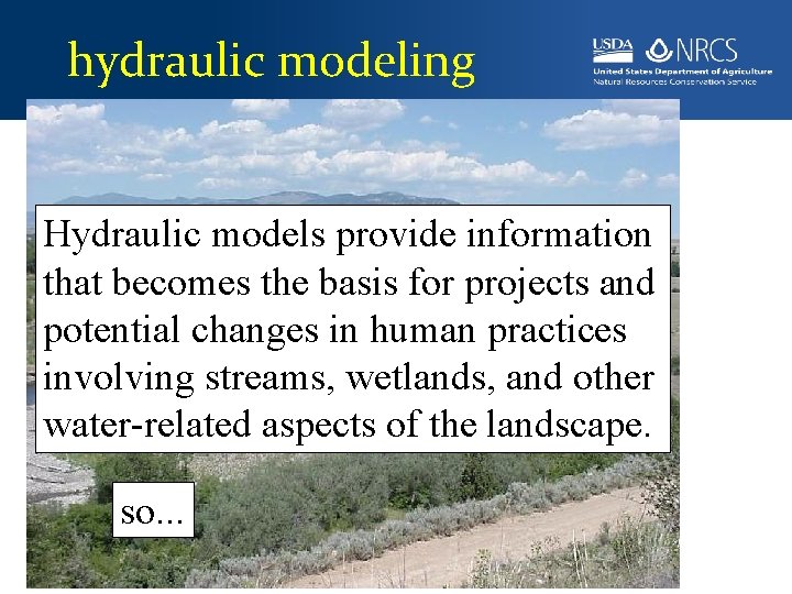 hydraulic modeling Hydraulic models provide information that becomes the basis for projects and potential