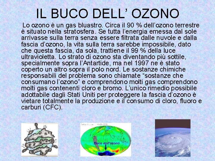 IL BUCO DELL’ OZONO Lo ozono è un gas bluastro. Circa il 90 %