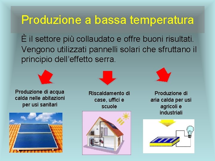 Produzione a bassa temperatura È il settore più collaudato e offre buoni risultati. Vengono