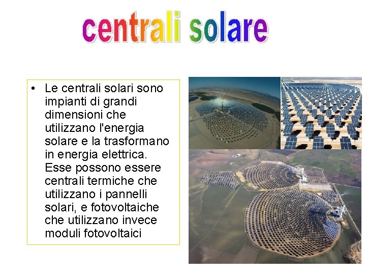  • Le centrali solari sono impianti di grandi dimensioni che utilizzano l'energia solare