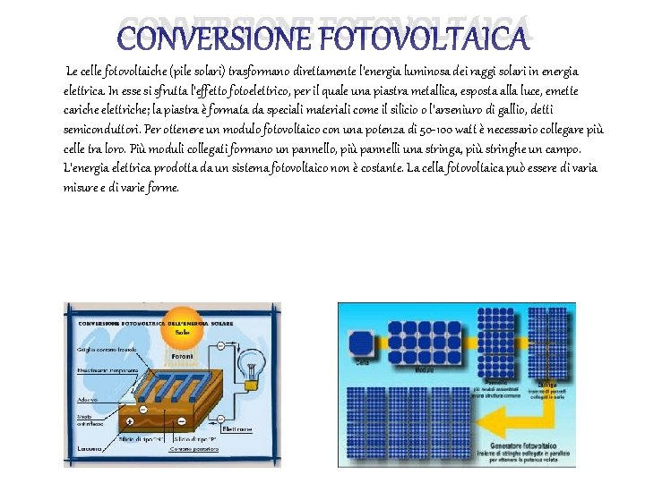 CONVERSIONE FOTOVOLTAICA Le celle fotovoltaiche (pile solari) trasformano direttamente l’energia luminosa dei raggi solari