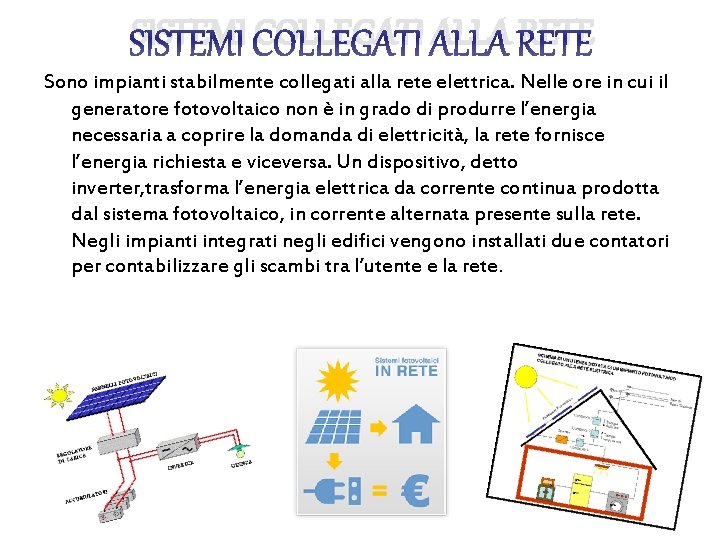 SISTEMI COLLEGATI ALLA RETE Sono impianti stabilmente collegati alla rete elettrica. Nelle ore in