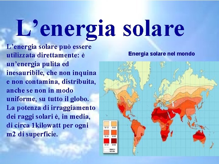 L’energia solare può essere utilizzata direttamente: è un’energia pulita ed inesauribile, che non inquina