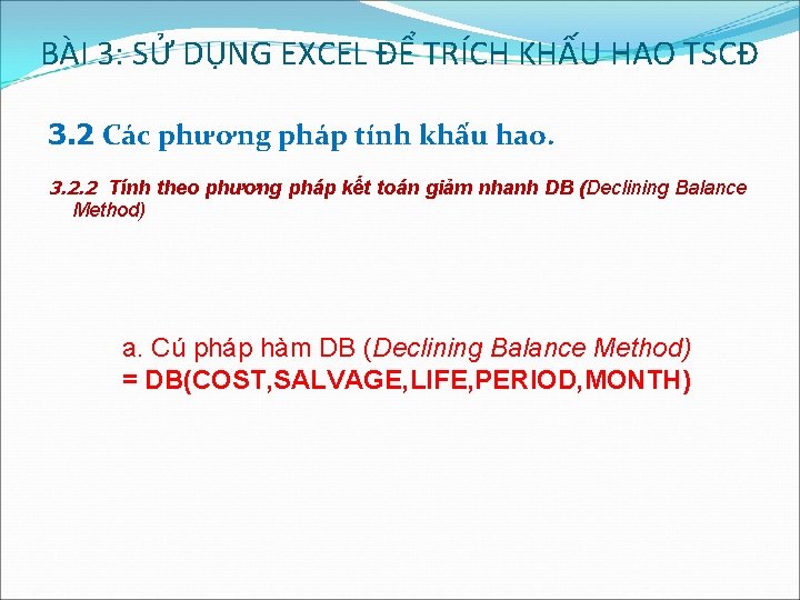 BÀI 3: SỬ DỤNG EXCEL ĐỂ TRÍCH KHẤU HAO TSCĐ 3. 2 Các phương