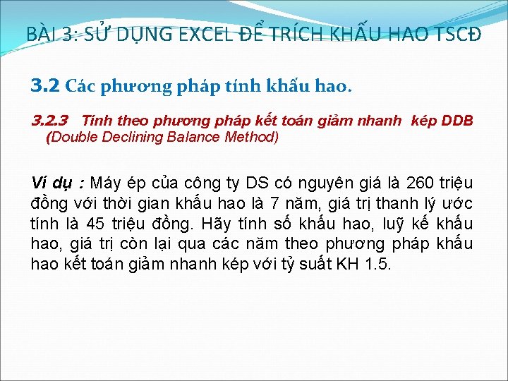BÀI 3: SỬ DỤNG EXCEL ĐỂ TRÍCH KHẤU HAO TSCĐ 3. 2 Các phương