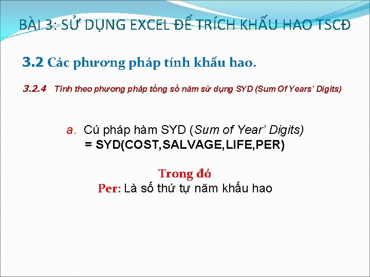 BÀI 3: SỬ DỤNG EXCEL ĐỂ TRÍCH KHẤU HAO TSCĐ 3. 2 Các phương