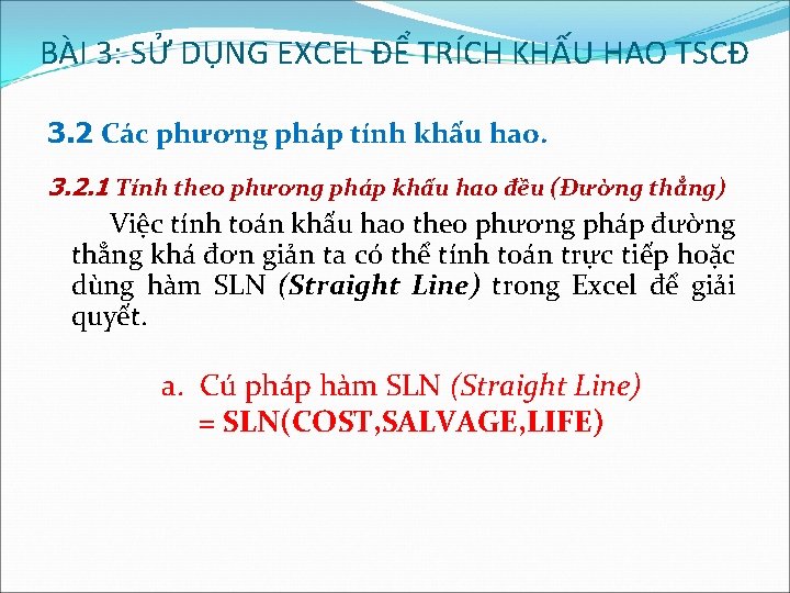 BÀI 3: SỬ DỤNG EXCEL ĐỂ TRÍCH KHẤU HAO TSCĐ 3. 2 Các phương