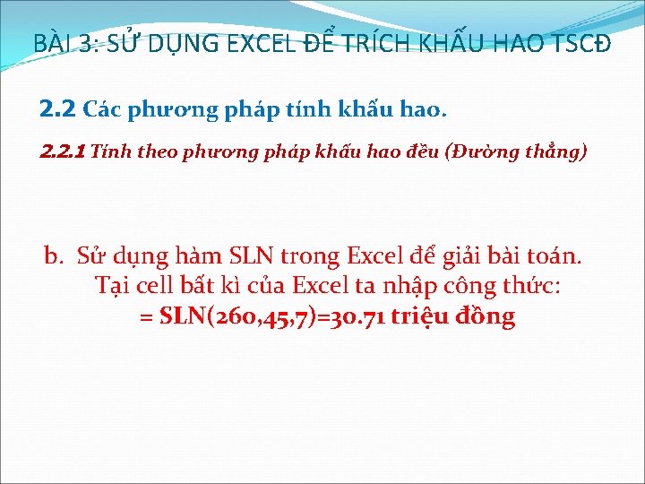 BÀI 3: SỬ DỤNG EXCEL ĐỂ TRÍCH KHẤU HAO TSCĐ 2. 2 Các phương