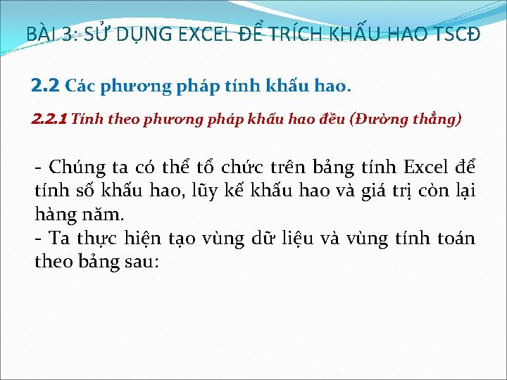 BÀI 3: SỬ DỤNG EXCEL ĐỂ TRÍCH KHẤU HAO TSCĐ 2. 2 Các phương