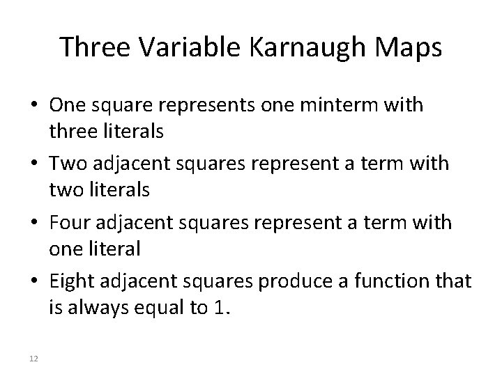 Three Variable Karnaugh Maps • One square represents one minterm with three literals • Three Variable Karnaugh Maps • One square represents one minterm with three literals •