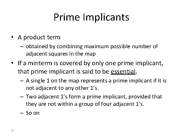 Prime Implicants • A product term – obtained by combining maximum possible number of Prime Implicants • A product term – obtained by combining maximum possible number of