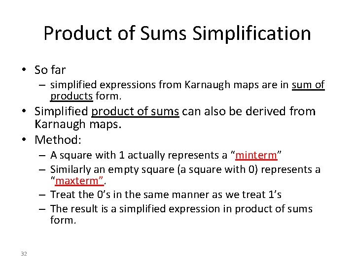 Product of Sums Simplification • So far – simplified expressions from Karnaugh maps are Product of Sums Simplification • So far – simplified expressions from Karnaugh maps are