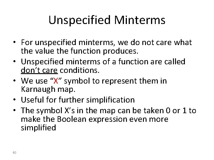 Unspecified Minterms • For unspecified minterms, we do not care what the value the
