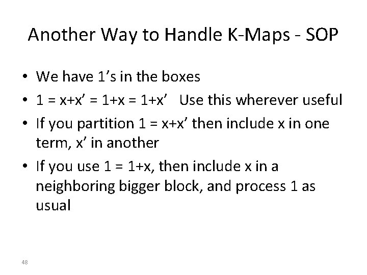 Another Way to Handle K-Maps - SOP • We have 1’s in the boxes