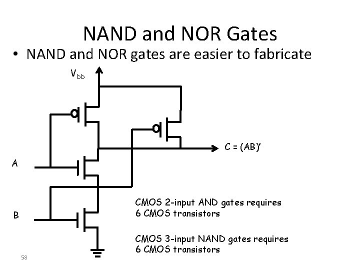 NAND and NOR Gates • NAND and NOR gates are easier to fabricate VDD NAND and NOR Gates • NAND and NOR gates are easier to fabricate VDD
