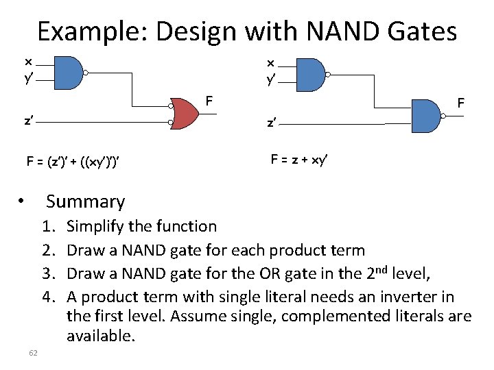 Example: Design with NAND Gates x y’ F F z’ z’ F = (z’)’