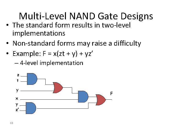 Multi-Level NAND Gate Designs • The standard form results in two-level implementations • Non-standard Multi-Level NAND Gate Designs • The standard form results in two-level implementations • Non-standard