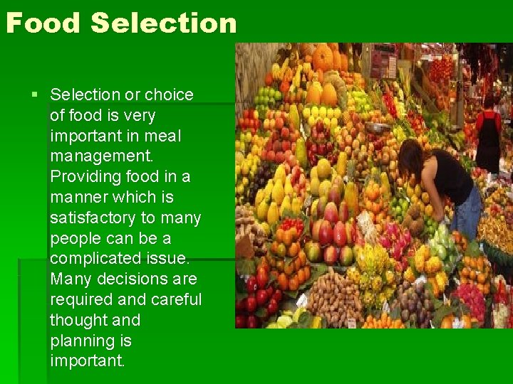 Food Selection § Selection or choice of food is very important in meal management. Food Selection § Selection or choice of food is very important in meal management.