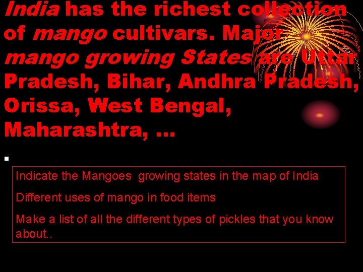 India has the richest collection of mango cultivars. Major mango growing States are Uttar